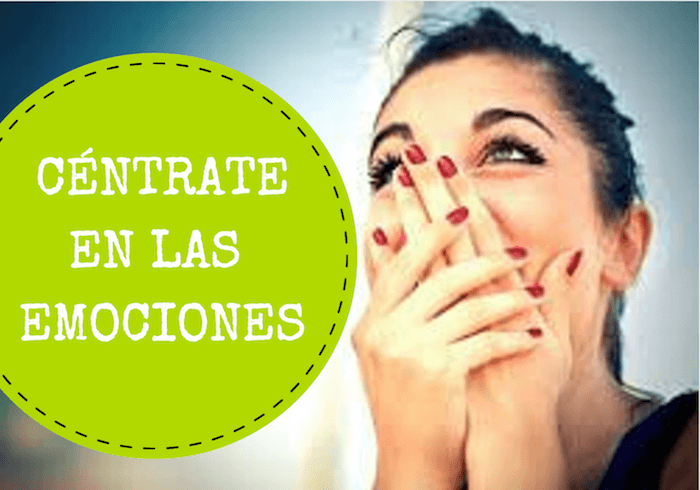 tienes que centrarte en las emociones